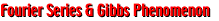 Fourier Series and Gibbs Phenomenon