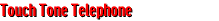 Touch Tone Telephone