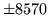 $ \pm 8570$