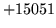 $ +15051$