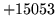 $ +15053$