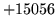$ +15056$