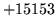 $ +15153$