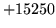 $ +15250$