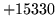 $ +15330$