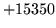 $ +15350$