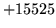 $ +15525$