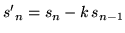 $\displaystyle {s^{\prime}}_n = s_n - k\,s_{n-1}$
