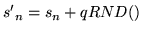$\displaystyle {s^{\prime}}_n = s_n + q RND()$
