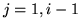 $ j = 1,i-1$