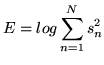 $\displaystyle E = log \sum_{n=1}^N s_n^2$