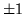 $ \pm 1$