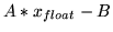 $\displaystyle A*x_{float}-B$