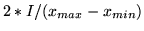 $\displaystyle 2*I/(x_{max}-x_{min})$