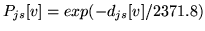 $\displaystyle P_{js}[v] = exp(-d_{js}[v]/2371.8)$