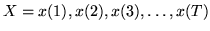 $ X = x(1), x(2), x(3), \ldots, x(T)$