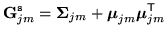 $\displaystyle {\bf G}_{jm}^{\tt s} = {{\mbox{\boldmath$\Sigma$}}}_{jm} + {{\mbox{\boldmath$\mu$}}}_{jm}{{\mbox{\boldmath$\mu$}}}_{jm}^{\scriptstyle\sf T}$