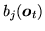 $ b_{j}({\mbox{\boldmath $o$}}_t)$
