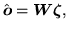 $\displaystyle \hat{{\mbox{\boldmath$o$}}} = {\mbox{\boldmath$W$}}{\mbox{\boldmath$\zeta$}},$