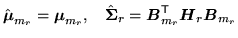 $\displaystyle \hat{{\mbox{\boldmath$\mu$}}}_{m_r} = {\mbox{\boldmath$\mu$}}_{m_...
...}}_{m_r}^{\scriptstyle\sf T}{\mbox{\boldmath$H$}}_r{\mbox{\boldmath$B$}}_{m_r}
$