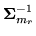 $ {\mbox{\boldmath $\Sigma$}}_{m_r}^{-1}$