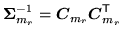 $\displaystyle {\mbox{\boldmath$\Sigma$}}_{m_r}^{-1} = {\mbox{\boldmath$C$}}_{m_r}{\mbox{\boldmath$C$}}_{m_r}^{\scriptstyle\sf T}
$