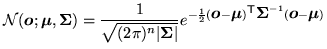 $\displaystyle {\cal N}({\mbox{\boldmath$o$}}; {\mbox{\boldmath$\mu$}}, {\mbox{\...
...{\mbox{\boldmath$\Sigma$}}^{-1}({\mbox{\boldmath$o$}}-{\mbox{\boldmath$\mu$}})}$