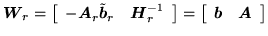 $\displaystyle {\mbox{\boldmath$W$}}_r = \left[\begin{array}{c c}
-{\mbox{\boldm...
...in{array}{c c}
{\mbox{\boldmath$b$}} & {\mbox{\boldmath$A$}} \end{array}\right]$