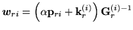 $\displaystyle {\mbox{\boldmath$w$}}_{ri} = \left(\alpha{{\bf p}_{ri}} + {\bf k}^{(i)}_r\right){\bf G}^{(i)-1}_r$