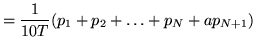 $\displaystyle = \frac{1}{10T}(p_1 + p_2 + \ldots + p_N + a p_{N+1})$