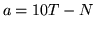 $ a = 10T - N$