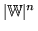 $ \vert\mathbb{W}\vert^n$