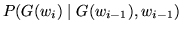 $ P(G(w_i) \;\vert\; G(w_{i-1}), w_{i-1})$