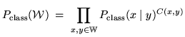 $\displaystyle P_\mathrm{class}(\mathcal{W}) \;=\; \prod_{x, y \in \mathbb{W}} P_\mathrm{class}(x \;\vert\; y)^{C(x,y)}$
