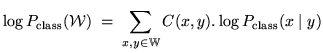 $\displaystyle \log P_\mathrm{class}(\mathcal{W}) \;=\; \sum_{x, y \in \mathbb{W}} C(x, y) . \log P_\mathrm{class}(x \;\vert\; y)$
