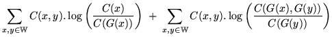 $\displaystyle \sum_{x,y \in \mathbb{W}} C(x,y) . \log
\left(\frac{C(x)}{C(G(x))...
...sum_{x,y \in \mathbb{W}} C(x,y)
. \log\left(\frac{C(G(x),G(y))}{C(G(y))}\right)$