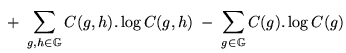 $\displaystyle \;+\; \sum_{g,h \in \mathbb{G}} C(g,h) . \log C(g,h)
\;-\; \sum_{g \in \mathbb{G}} C(g) . \log C(g)$