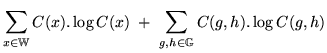 $\displaystyle \sum_{x \in \mathbb{W}} C(x) . \log C(x)
\;+\; \sum_{g,h \in \mathbb{G}} C(g,h) . \log C(g,h)$