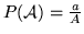 $ P(\mathcal{A}) = \frac{a}{A}$