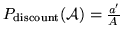 $ P_\mathrm{discount}(\mathcal{A}) = \frac{a'}{A\,}$