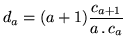 $\displaystyle d_a = (a+1) \frac{c_{a+1}}{a\,.\,c_a}$
