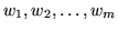 $ w_1, w_2,
\ldots, w_m$