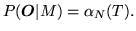 $\displaystyle P({\mbox{\boldmath$O$}}\vert M) = \alpha_N(T).$