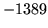 $ -1389$
