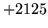$ +2125$