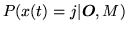 $\displaystyle P(x(t)=j\vert{\mbox{\boldmath$O$}},M)$