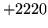 $ +2220$