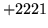 $ +2221$