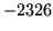 $ -2326$