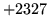 $ +2327$